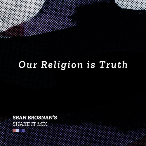 Age is a Box - Our Religion Is Truth (Sean Brosnan's Shake It Remix) / Needwant