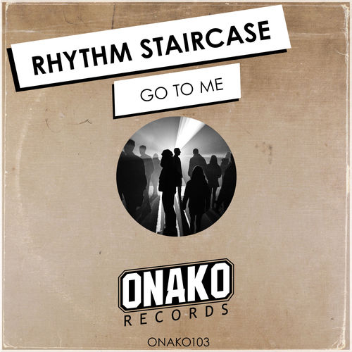 Rhythm Staircase - Go To Me / Onako Records