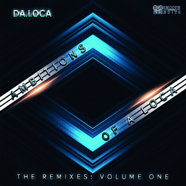 Da.Loca - Ambitions Of A Loca (The Remixes: Volume One) / Smooth Edits
