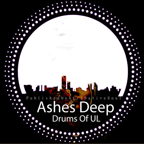 AshesDeep - Drums Of UL (feat. Horisani De Healer) / Afrinative Soul