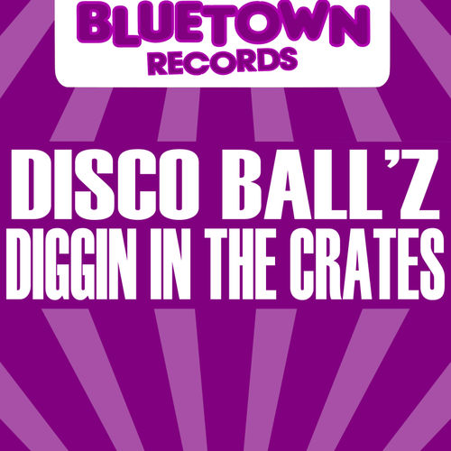 Disco Ball'z - Diggin In The Crates / Blue Town Records