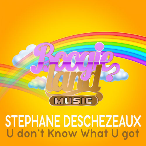 Stephane deschezeaux - U Don't Know What U Got / Boogie Land Music