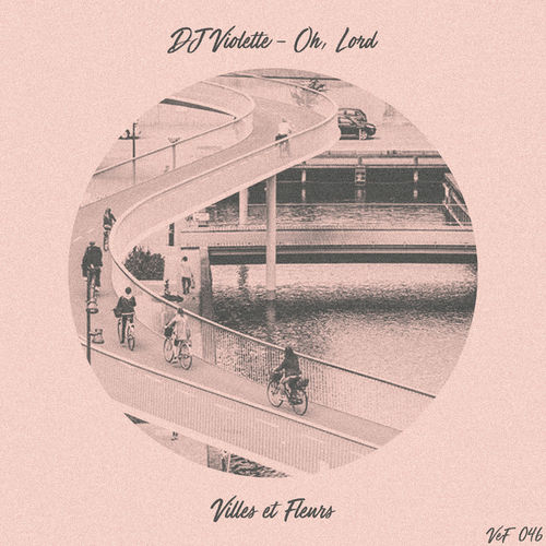 DJ Violette - Oh, Lord / Villes et Fleurs