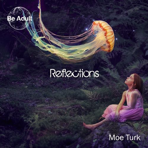 Moe Turk - Reflections / Be Adult Music
