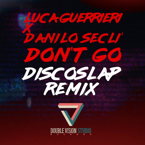 Luca Guerrieri & Danilo Seclì - Don't Go (Discoslap Remix) / Double Vision Studio Records