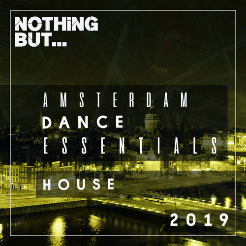 VA - Nothing But... Amsterdam Dance Essentials 2019 House / Nothing But