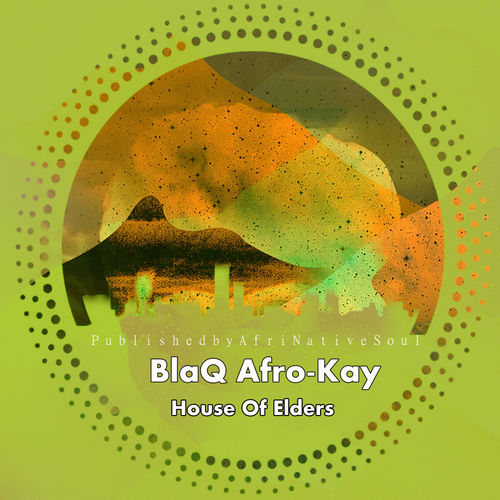 BlaQ Afro-Kay - House Of Elders / Afrinative Soul