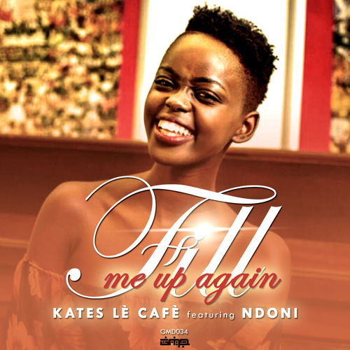 Kates Lè Cafè ft Ndoni - Fill Me Up Again / Gruv Manics Digital SA