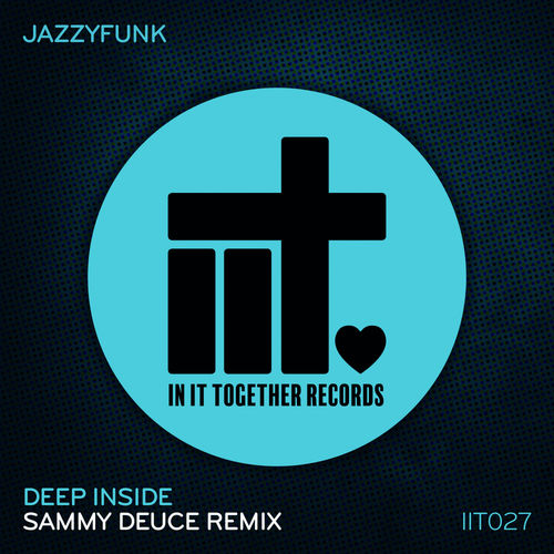 JazzyFunk - Deep Inside (Sammy Deuce Remix) / In It Together Records