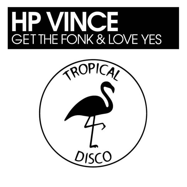 HP Vince - Get The Fonk & Love Yes / Tropical Disco Records