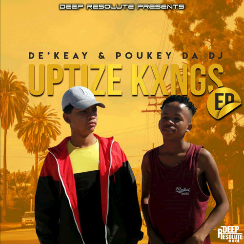 De'KeaY & Poukey Da DJ - UPTIZE KXNGS EP / Deep Resolute (PTY) LTD