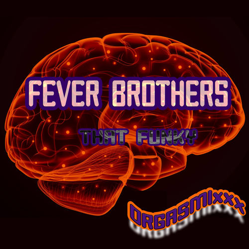 Fever Brothers - That Funky / ORGASMIxxx