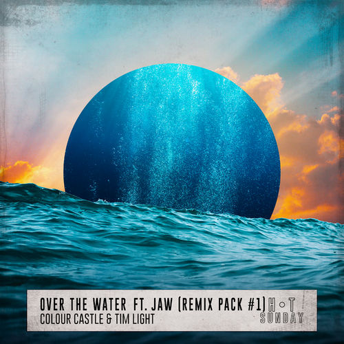 Colour Castle - Over the Water (feat. JAW) [Remix Pack #1] / Hot Sunday Records