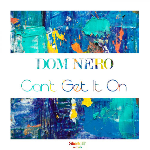 Dom Nero - Can't Get It On / ShockIt