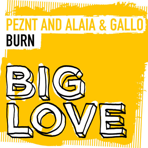 PEZNT, Alaia & Gallo - Burn / Big Love