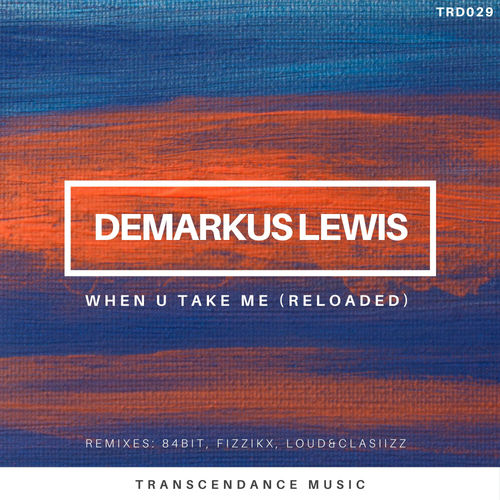 Demarkus Lewis - When U Take Me (Reloaded) / Transcendance Music