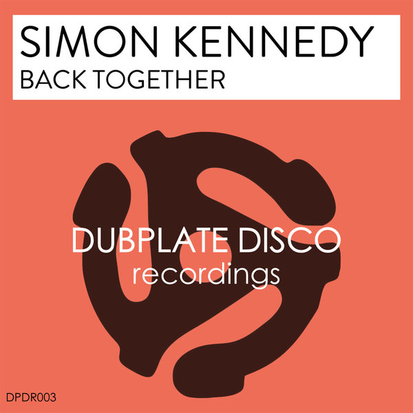Simon Kennedy - Back Together / Dubplate Disco Recordings