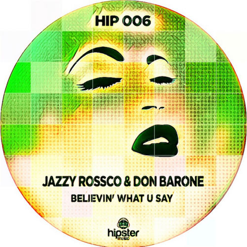 Jazzy Rossco & Don Barone - Believin' What You Say / Hipster Music