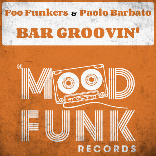 Foo Funkers & Paolo Barbato - Bar Groovin' / Mood Funk Records