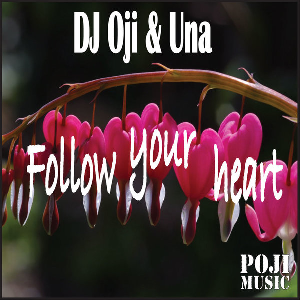 DJ Oji & Una - Follow Your Heart / POJI Records