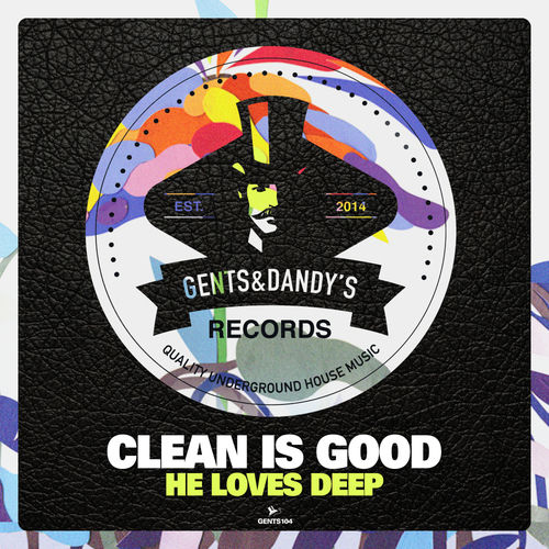 Clean Is Good - He Loves Deep / Gents & Dandy's