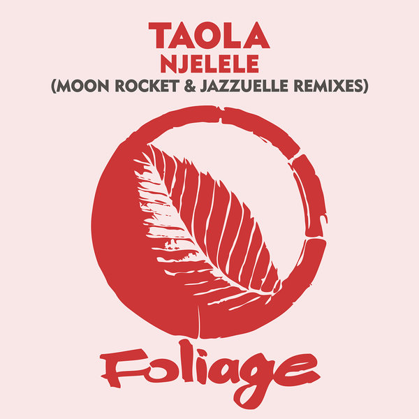 Taola - Njelele (Moon Rocket & Jazzulelle Remixes) / Foliage Records