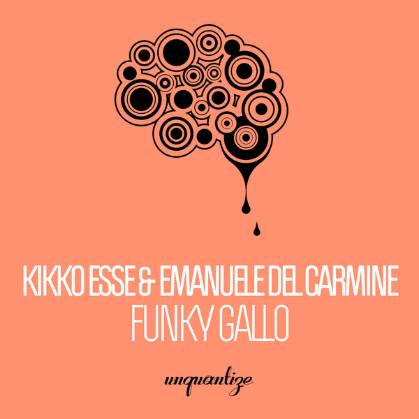 Kikko Esse & Emanuele Del Carmine - Funky Gallo / Unquantize
