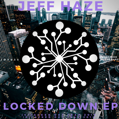 Jeff Haze - Locked Down EP / Jacked Out Trax