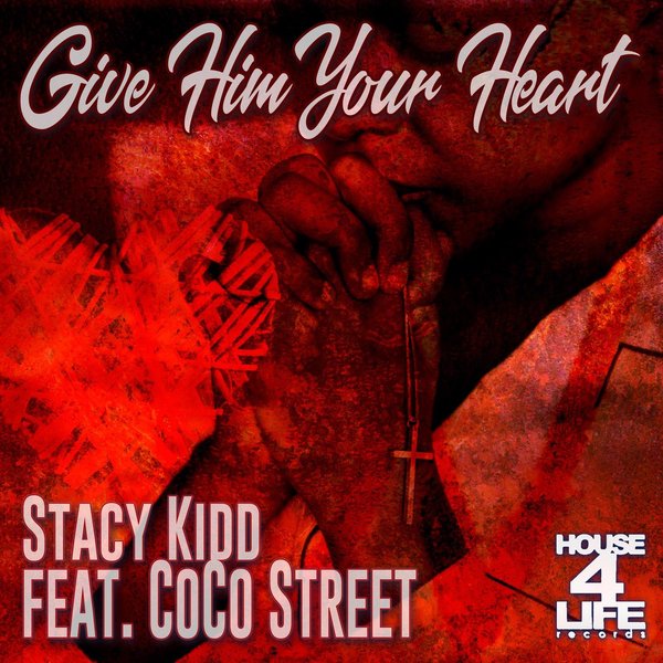 Stacy Kidd feat. CoCo Street - Give Him Your Heart / House 4 Life