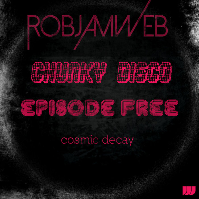 RobJamWeb - Chunky Disco Episode Free Cosmic Decay / Waxadisc