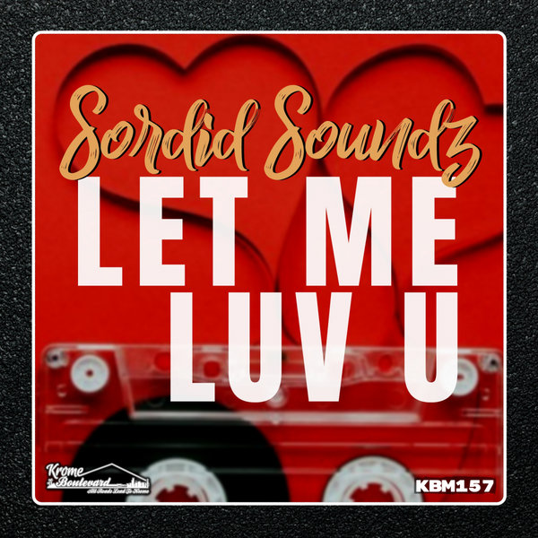 Sordid Soundz - Let Me Luv U / Krome Boulevard Music