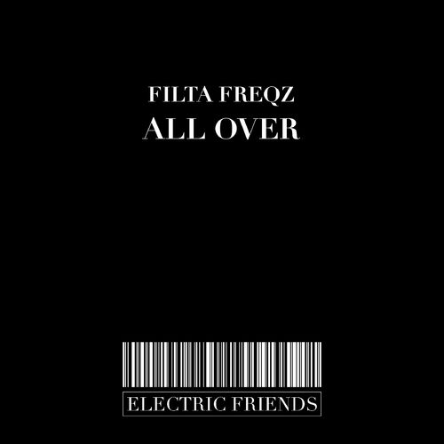 Filta Freqz - All Over / ELECTRIC FRIENDS MUSIC