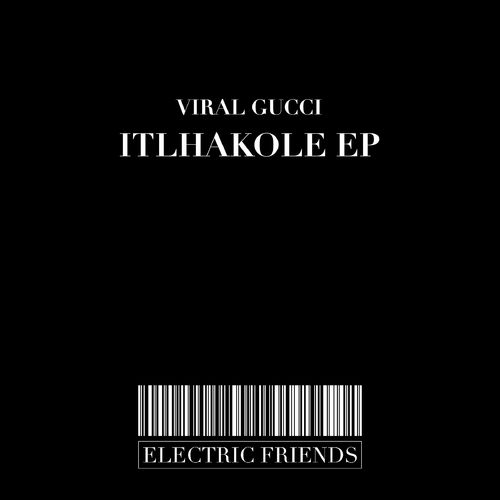 Viral Gucci - Itlhakole EP / ELECTRIC FRIENDS MUSIC