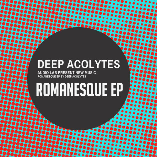 Deep Acolytes - Romanesque EP / Audio Lab