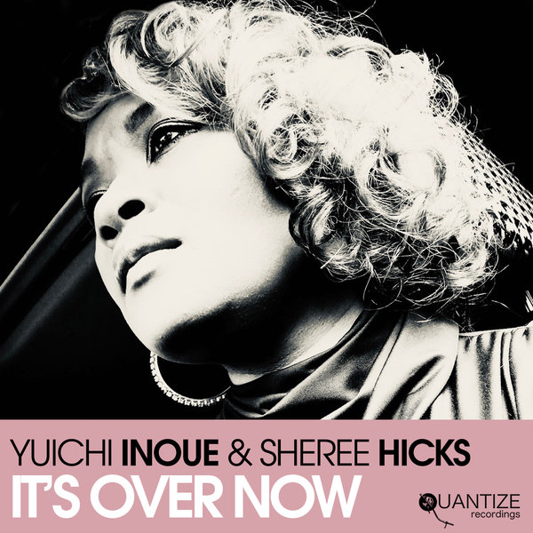 Yuichi Inoue & Sheree Hicks - It’s Over Now / Quantize Recordings