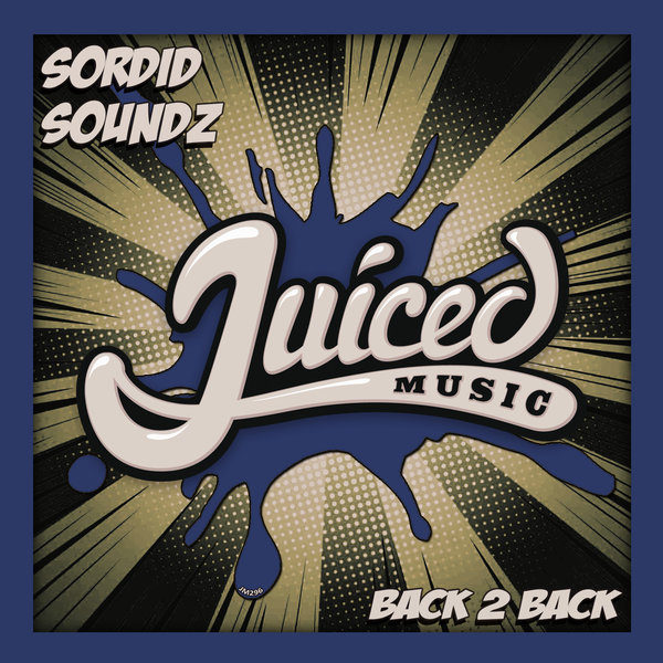 Sordid Soundz - Back 2 Back / Juiced Music