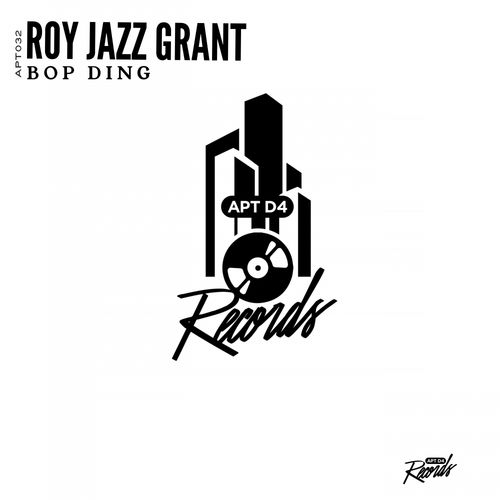 Roy Jazz Grant - Bop Ding / Apt D4 Records