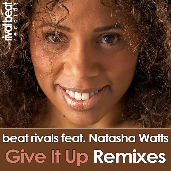 Beat Rivals feat. Natasha Watts - Give It Up (Remixes) / Rival Beat Records