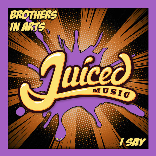 Brothers In Arts - I Say / Juiced Music