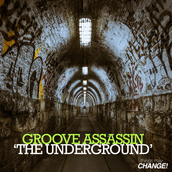 Groove Assassin - The Underground / Things May Change!