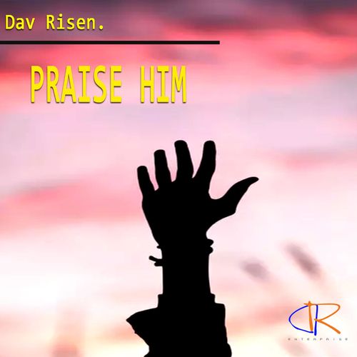 Dav Risen - Praise Him / Dav Risen Enterprise