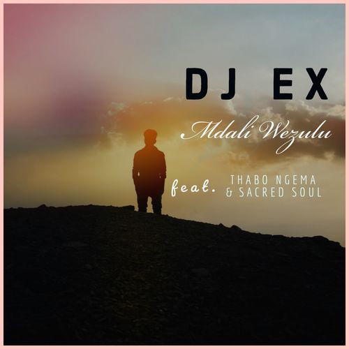 DJ Ex - Mdali Wezulu (feat. Thabo Ngema & Sacred Soul) / Sfithah Entertainment