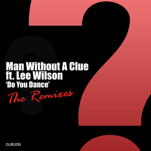 Man Without A Clue - Do You Dance (The Remixes) / Clueless Music