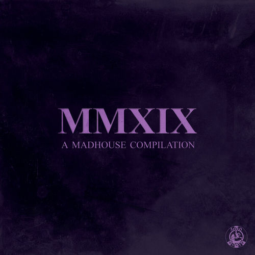 VA - MMXIX: A Madhouse Compilation / Madhouse Records