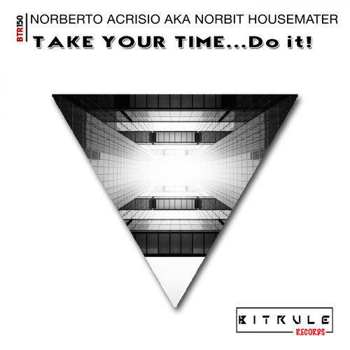 Norberto Acrisio aka Norbit Housemaster - Take Your Time (Do It) / Bit Rule Records
