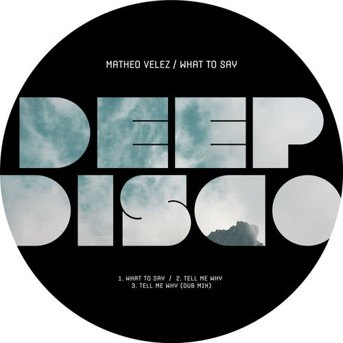 Matheo Velez - What To Say / Deep Disco Music