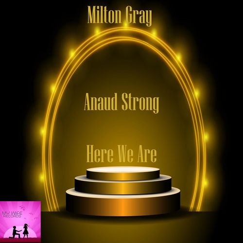 Milton Gray, Anaud Strong - Here We Are / My Wife Records