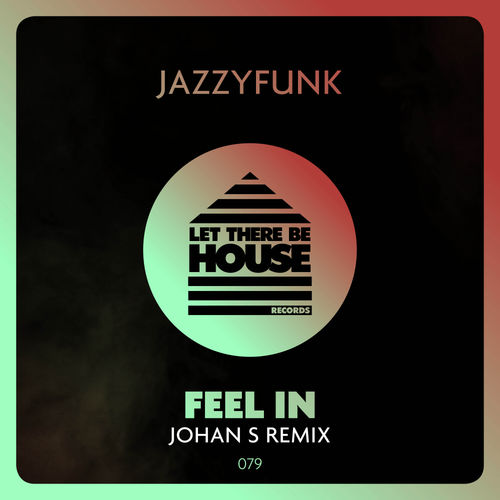 JazzyFunk - Feel In (Johan S Remix) / Let There Be House Records