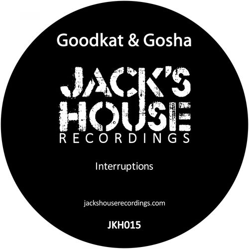 Goodkat & Gosha - Interruptions / Jack’s House Recordings
