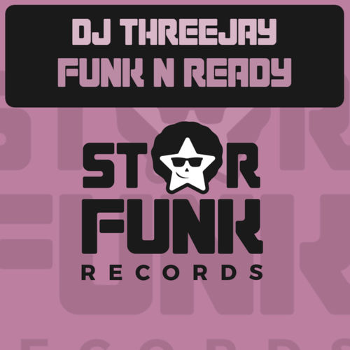 DJ ThreeJay - Funk N Ready / Star Funk Records